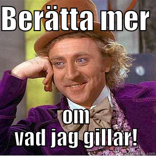 BERÄTTA MER  OM VAD JAG GILLAR! Creepy Wonka
