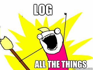 log all the things  All The Things