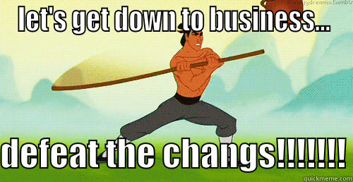 LET'S GET DOWN TO BUSINESS...  DEFEAT THE CHANGS!!!!!!! Misc