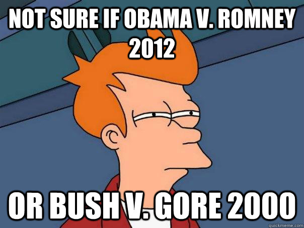 Not sure if Obama v. Romney 2012 or bush v. gore 2000 - Not sure if Obama v. Romney 2012 or bush v. gore 2000  Futurama Fry