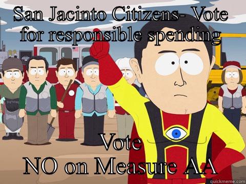 No on Measure AA - SAN JACINTO CITIZENS- VOTE FOR RESPONSIBLE SPENDING VOTE NO ON MEASURE AA Captain Hindsight