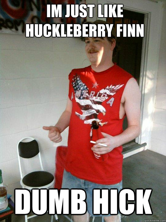 im just like Huckleberry Finn DUMB HICK   Redneck Randal