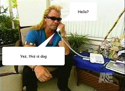 Hello? Yes, this is dog  