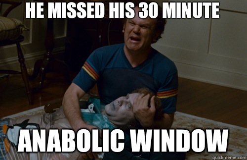 He missed his 30 minute Anabolic window   step brothers