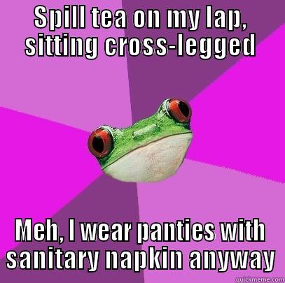 SPILL TEA ON MY LAP, SITTING CROSS-LEGGED MEH, I WEAR PANTIES WITH SANITARY NAPKIN ANYWAY Foul Bachelorette Frog