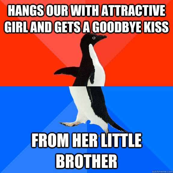 Hangs our with attractive girl and gets a goodbye kiss from her little brother  Socially Awesome Awkward Penguin