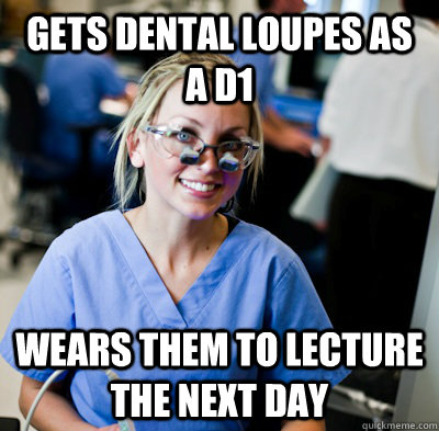 Gets dental loupes as a d1 wears them to lecture the next day - Gets dental loupes as a d1 wears them to lecture the next day  overworked dental student