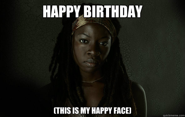 happy birthday (This is my happy face)  