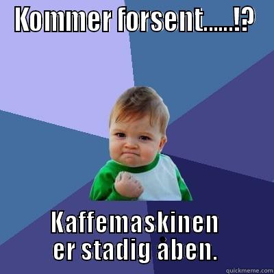 Morning Glory  - KOMMER FORSENT......!? KAFFEMASKINEN ER STADIG ÅBEN. Success Kid