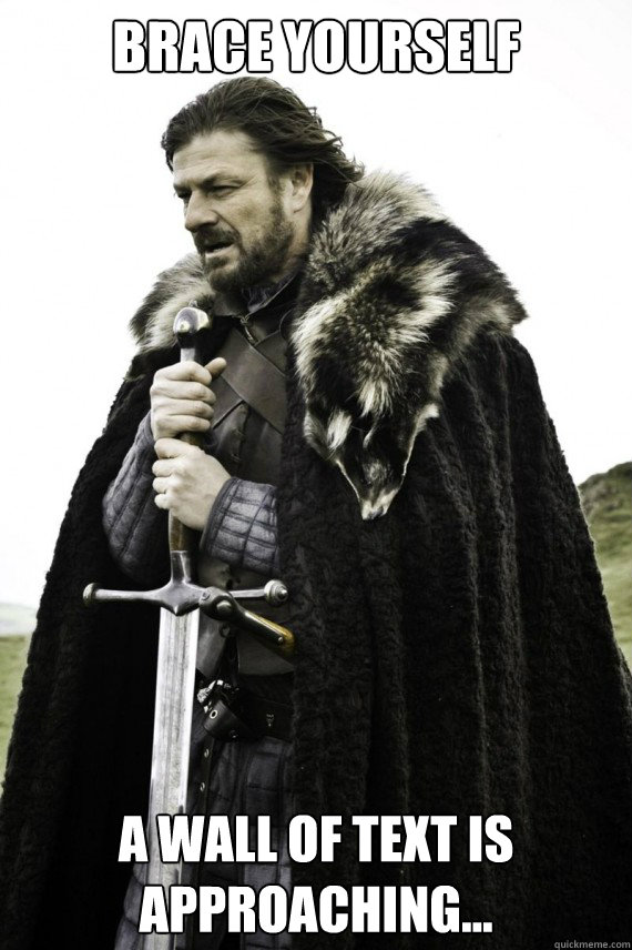 Brace yourself A wall of text is approaching...  Brace yourself