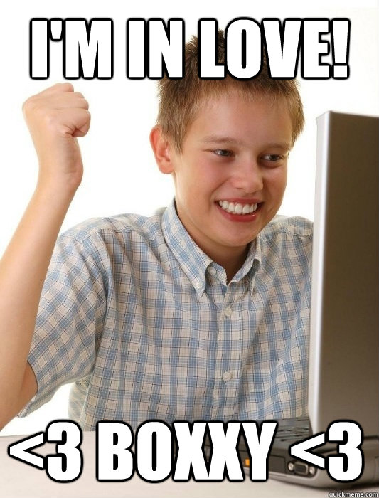 I'm in love! <3 Boxxy <3  First Day on the Internet Kid