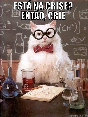 ESTÁ NA CRISE? ENTÃO, CRIE  Chemistry Cat