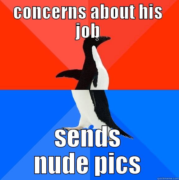 concerns about his job - CONCERNS ABOUT HIS JOB SENDS NUDE PICS Socially Awesome Awkward Penguin