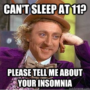 Can't sleep at 11? Please tell me about your insomnia - Can't sleep at 11? Please tell me about your insomnia  Insomnia