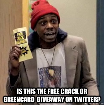  is this the free crack or greencard  giveaway on twitter? -  is this the free crack or greencard  giveaway on twitter?  Black Friday Tyrone