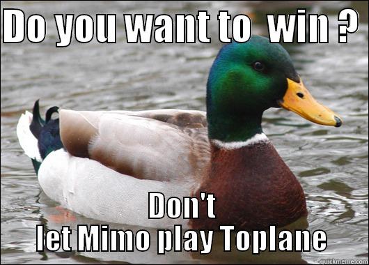 DO YOU WANT TO  WIN ?  DON'T LET MIMO PLAY TOPLANE Actual Advice Mallard