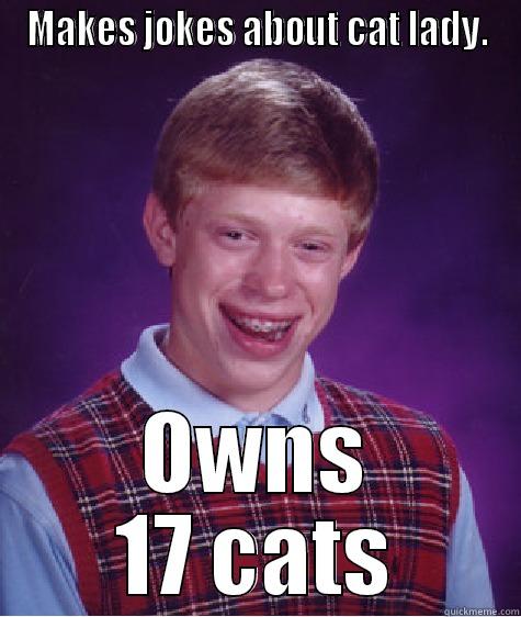 MAKES JOKES ABOUT CAT LADY. OWNS 17 CATS Bad Luck Brian