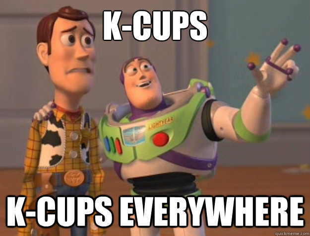 K-Cups k-cups everywhere  Buzz Lightyear