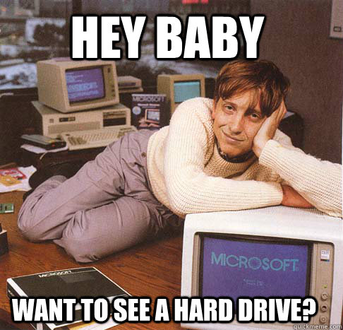 Hey baby Want to see a hard drive?  Dreamy Bill Gates