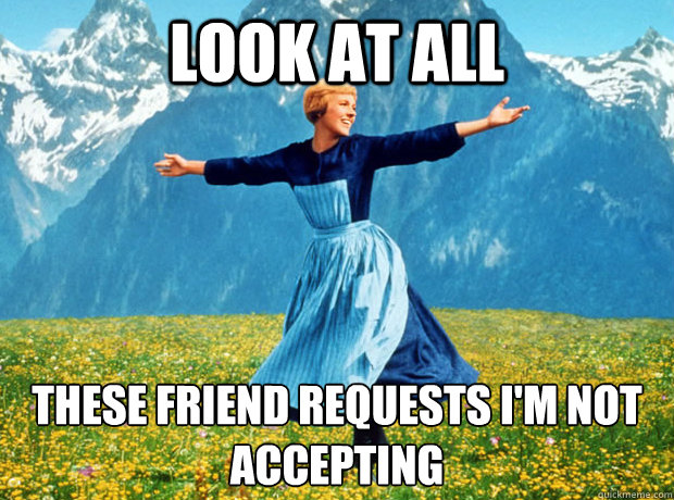Look at all these friend requests I'm not accepting  Sound of Music- Election