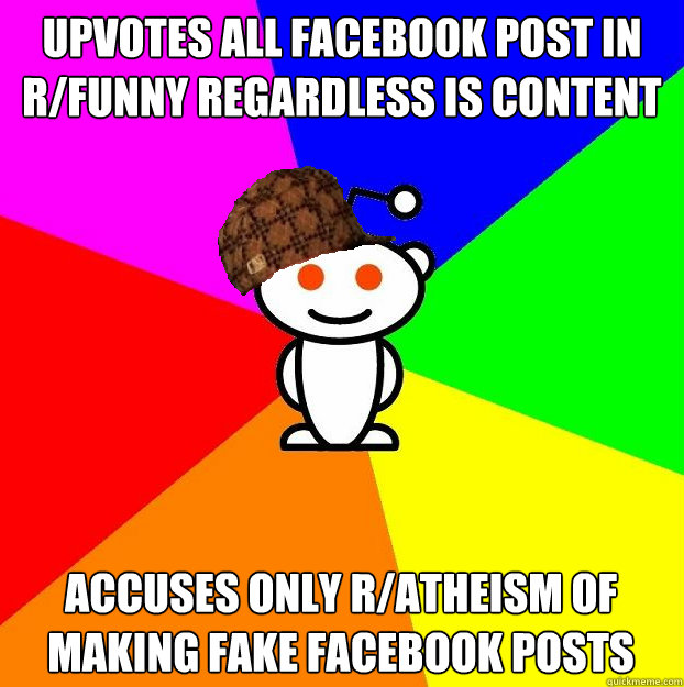 Upvotes all facebook post in r/funny regardless is content Accuses only r/atheism of making fake facebook posts  Scumbag Redditor