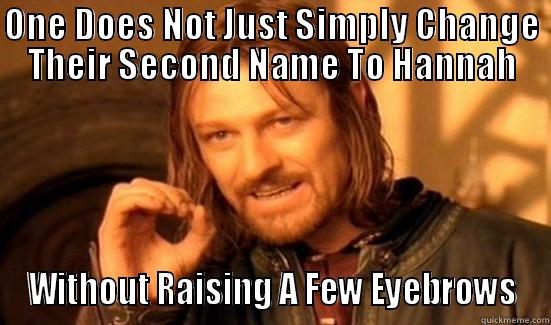 ONE DOES NOT JUST SIMPLY CHANGE THEIR SECOND NAME TO HANNAH WITHOUT RAISING A FEW EYEBROWS Boromir