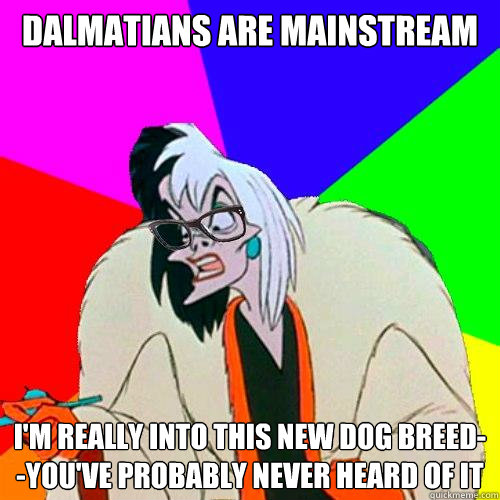 Dalmatians are mainstream i'm really into this new dog breed--you've probably never heard of it  Hipster Cruella