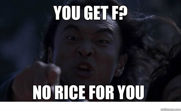 You get f? No rice for you  