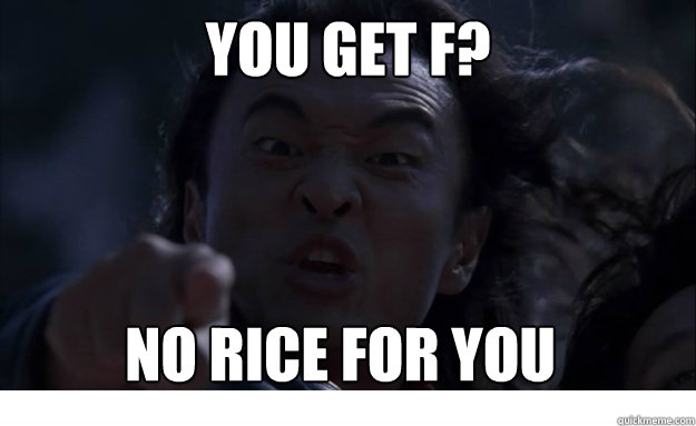 You get f? No rice for you - You get f? No rice for you  Angry Asian Dad