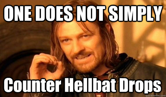 ONE DOES NOT SIMPLY Counter Hellbat Drops  One Does Not Simply