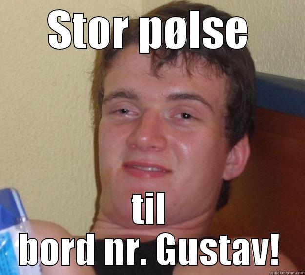 STOR PØLSE TIL BORD NR. GUSTAV! 10 Guy