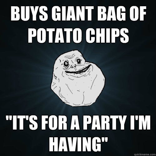 Buys giant bag of potato chips 