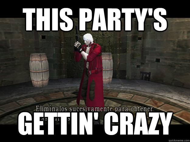 THIS PARTY'S GETTIN' CRAZY  Dante re4