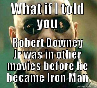 WHAT IF I TOLD YOU ROBERT DOWNEY JR WAS IN OTHER MOVIES BEFORE HE BECAME IRON MAN Matrix Morpheus