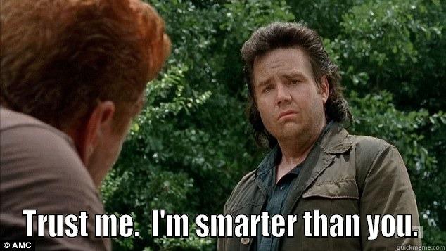  TRUST ME.  I'M SMARTER THAN YOU. Misc
