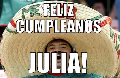 FELIZ CUMPLEANOS JULIA! Merry mexican
