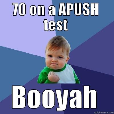 70 ON A APUSH TEST BOOYAH Success Kid