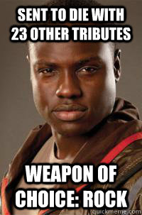 Sent to die with 23 other tributes Weapon of choice: Rock  Hunger Games Thresh