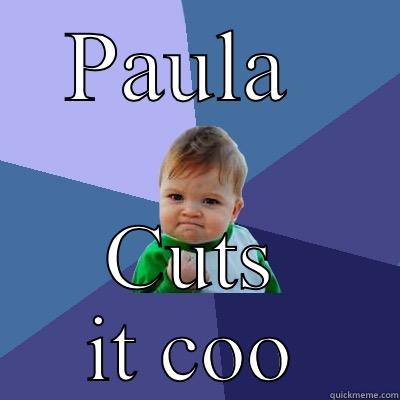 PAULA  CUTS IT COOL  Success Kid
