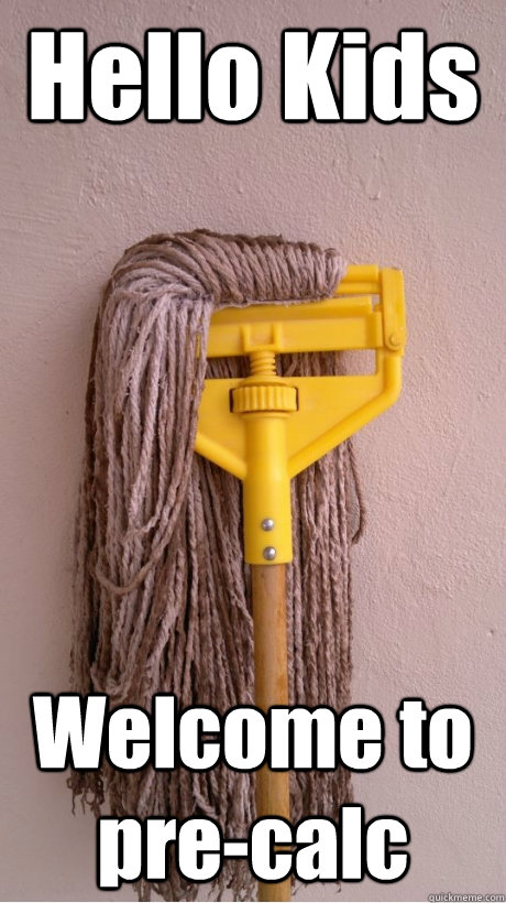 Hello Kids Welcome to pre-calc - Hello Kids Welcome to pre-calc  Skrillex Mop