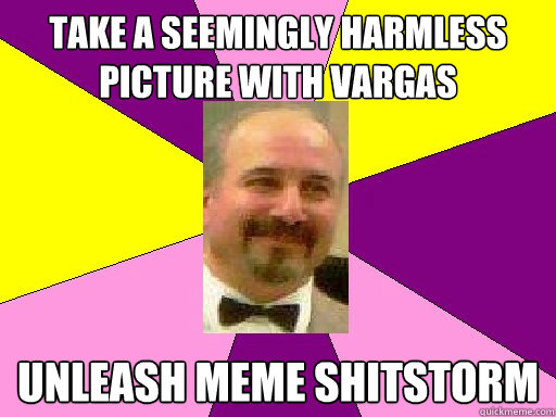 Take a seemingly Harmless Picture with Vargas Unleash meme shitstorm  Literature lerner