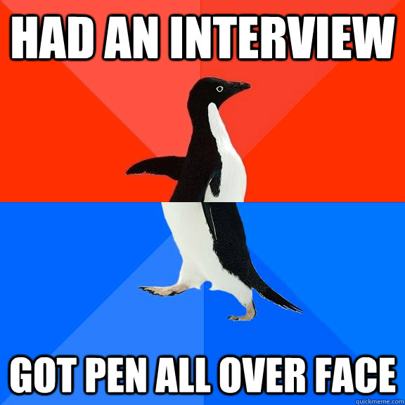 Had an interview got pen all over face  Socially Awesome Awkward Penguin