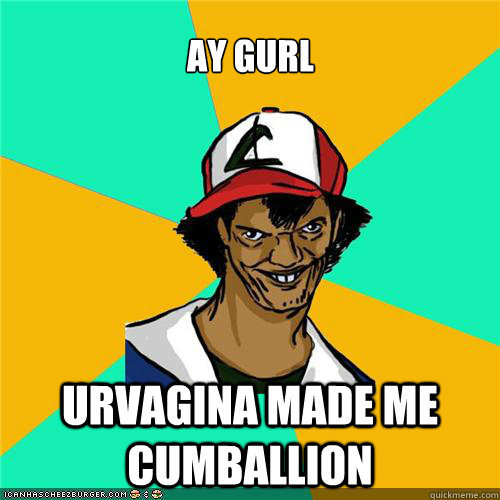  Ay gurl UrVagina made me cumballion -  Ay gurl UrVagina made me cumballion  Misc