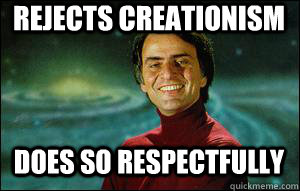 Rejects creationism Does so respectfully - Rejects creationism Does so respectfully  Good Guy Carl Sagan