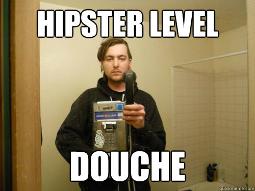 Hipster Level DOUCHE  