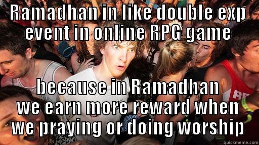RAMADHAN IN LIKE DOUBLE EXP EVENT IN ONLINE RPG GAME BECAUSE IN RAMADHAN WE EARN MORE REWARD WHEN WE PRAYING OR DOING WORSHIP Sudden Clarity Clarence