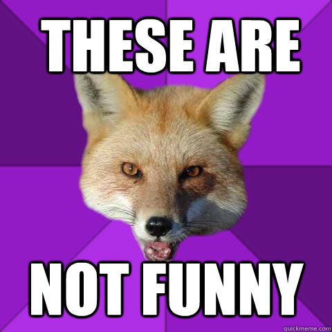 These are not funny  Forensics Fox