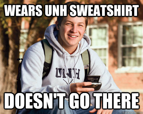 Wears UNH sweatshirt Doesn't go there  College Freshman