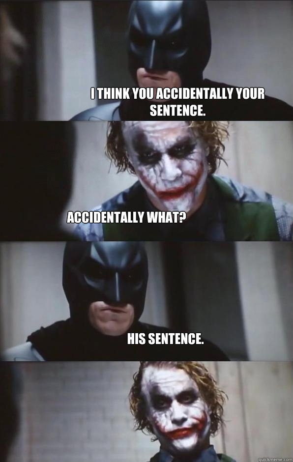 I think you accidentally your sentence. accidentally what? His sentence. - I think you accidentally your sentence. accidentally what? His sentence.  Batman Panel