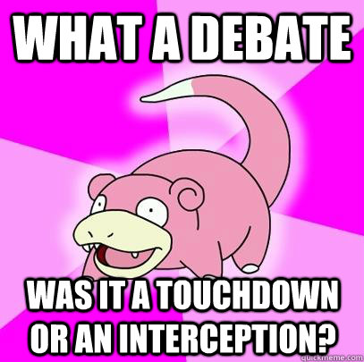 What a Debate Was it a touchdown or an interception?  Slowpoke